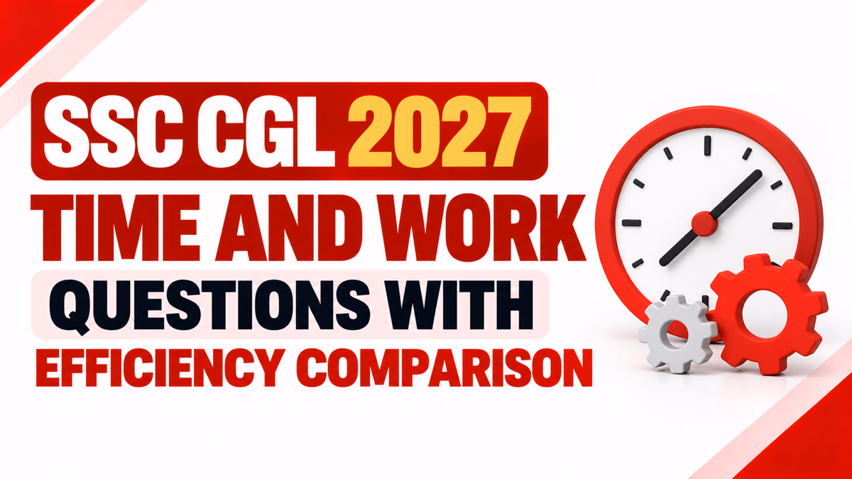 SSC CGL 2027 Time and Work Questions with Efficiency Comparison